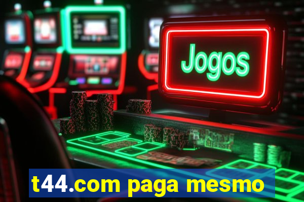 t44.com paga mesmo